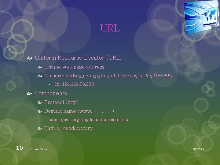URL Uniform Resource Locator (URL) Unique web page address Numeric address consisting of 4