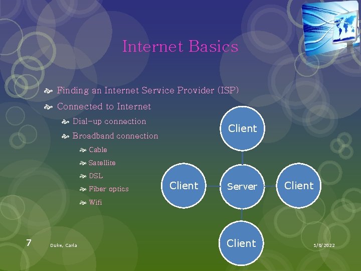 Internet Basics Finding an Internet Service Provider (ISP) Connected to Internet Dial-up connection Client