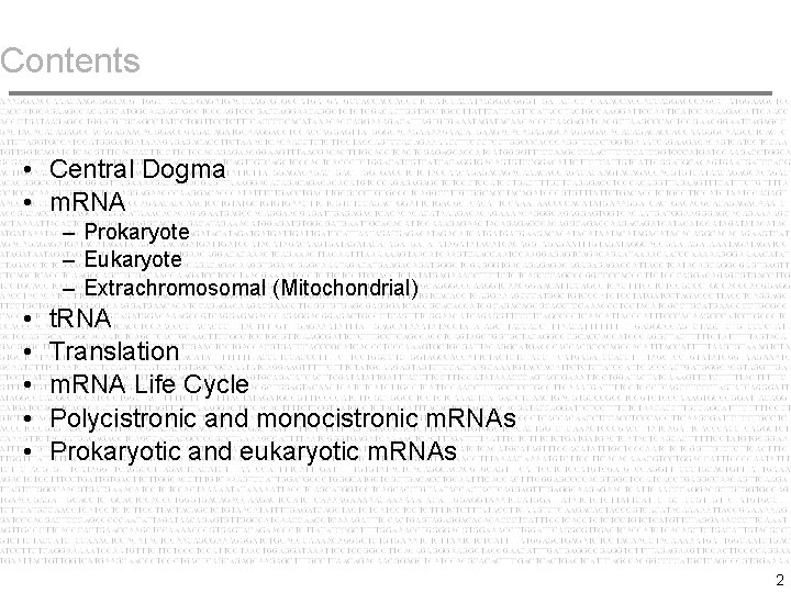 Contents • Central Dogma • m. RNA – Prokaryote – Eukaryote – Extrachromosomal (Mitochondrial)