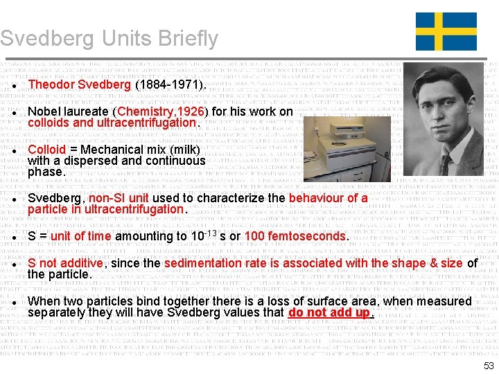 Svedberg Units Briefly Theodor Svedberg (1884 -1971). Nobel laureate (Chemistry, 1926) for his work