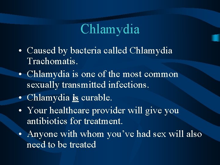 Chlamydia • Caused by bacteria called Chlamydia Trachomatis. • Chlamydia is one of the