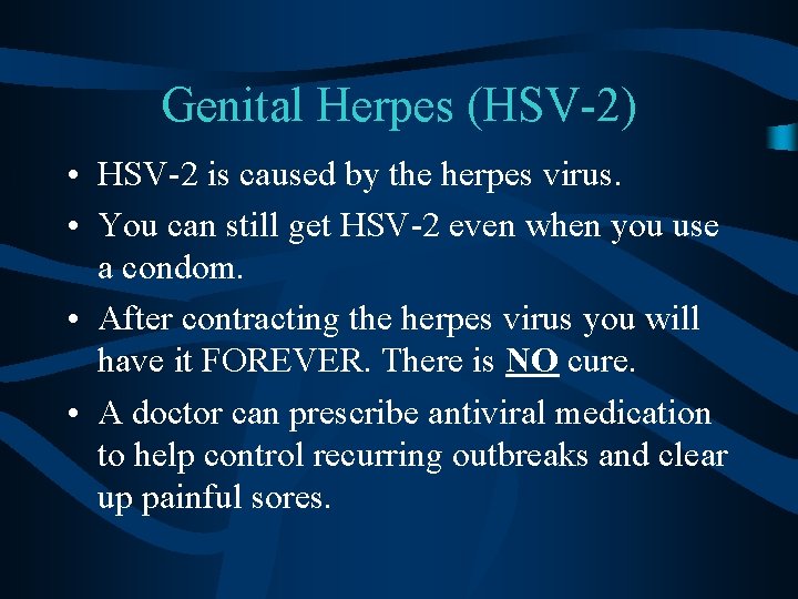 Genital Herpes (HSV-2) • HSV-2 is caused by the herpes virus. • You can