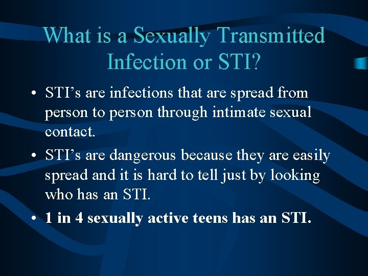 What is a Sexually Transmitted Infection or STI? • STI’s are infections that are