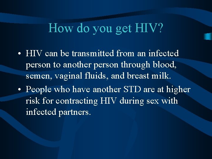 How do you get HIV? • HIV can be transmitted from an infected person