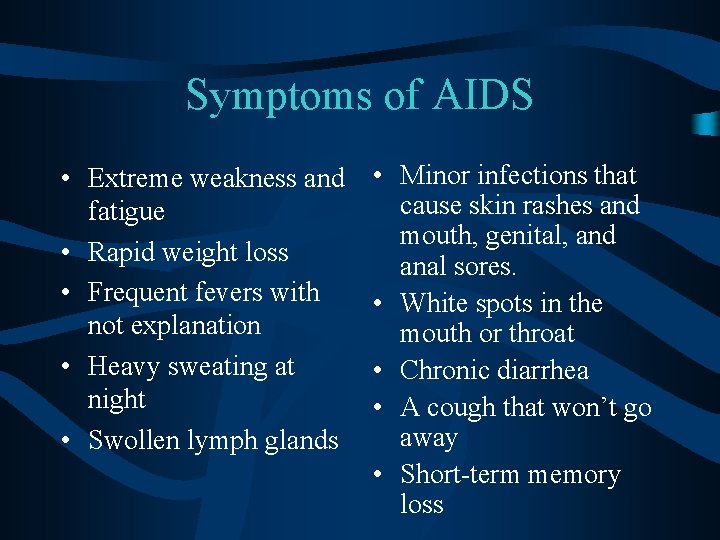 Symptoms of AIDS • Extreme weakness and fatigue • Rapid weight loss • Frequent