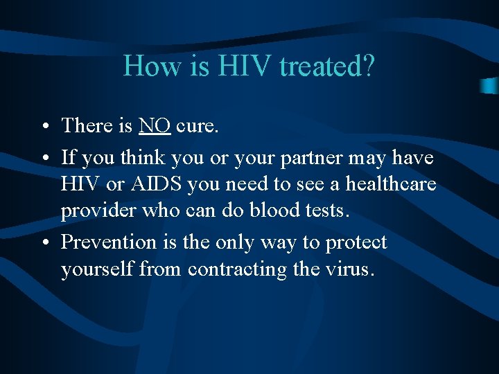How is HIV treated? • There is NO cure. • If you think you