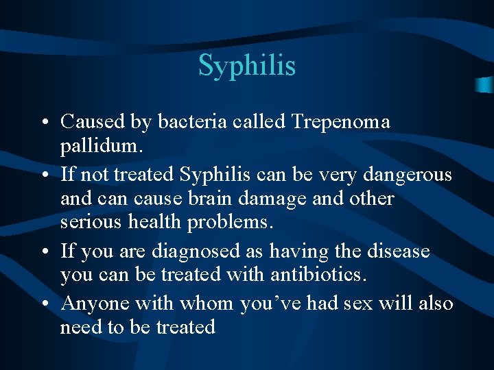 Syphilis • Caused by bacteria called Trepenoma pallidum. • If not treated Syphilis can
