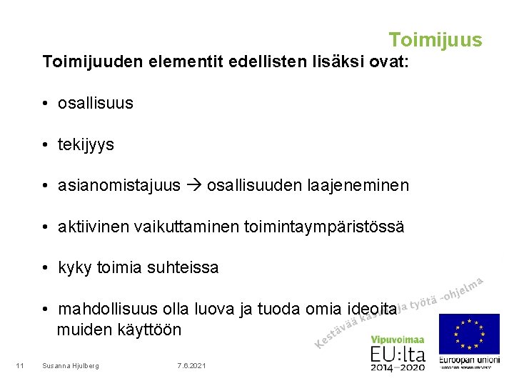 Toimijuus Toimijuuden elementit edellisten lisäksi ovat: • osallisuus • tekijyys • asianomistajuus osallisuuden laajeneminen