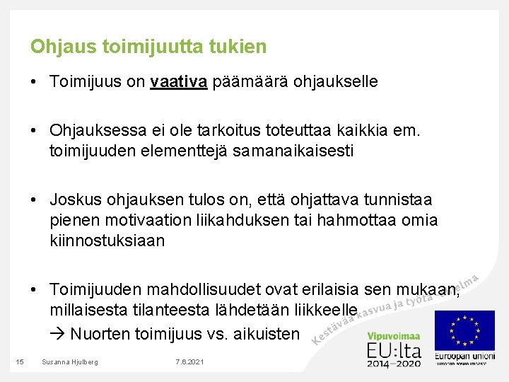 Ohjaus toimijuutta tukien • Toimijuus on vaativa päämäärä ohjaukselle • Ohjauksessa ei ole tarkoitus