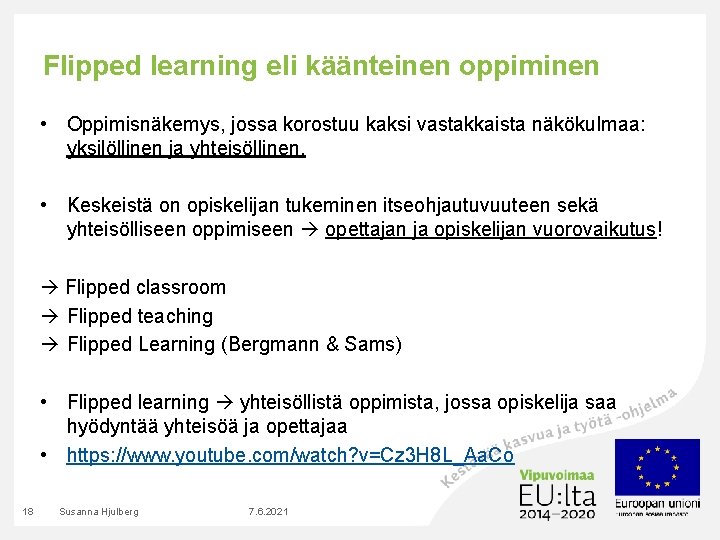 Flipped learning eli käänteinen oppiminen • Oppimisnäkemys, jossa korostuu kaksi vastakkaista näkökulmaa: yksilöllinen ja