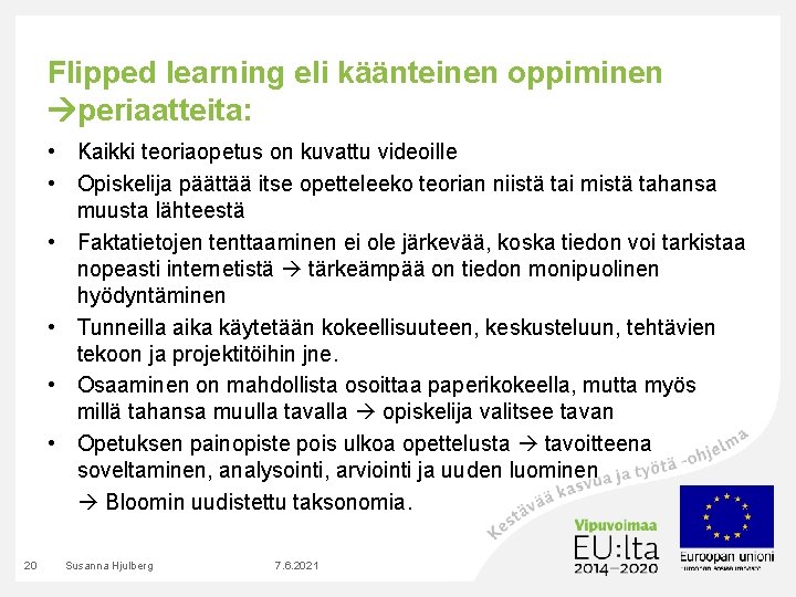 Flipped learning eli käänteinen oppiminen periaatteita: • Kaikki teoriaopetus on kuvattu videoille • Opiskelija