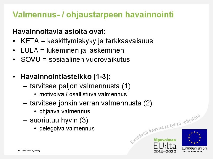 Valmennus- / ohjaustarpeen havainnointi Havainnoitavia asioita ovat: • KETA = keskittymiskyky ja tarkkaavaisuus •