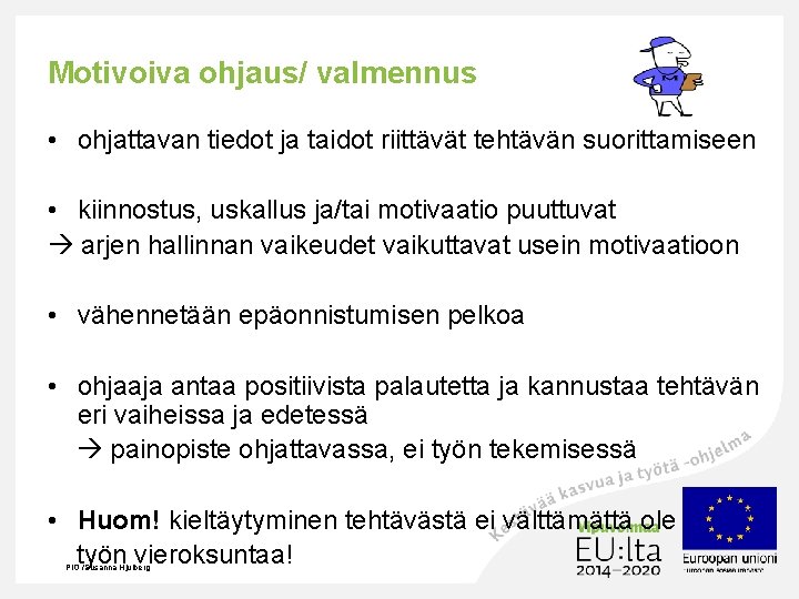 Motivoiva ohjaus/ valmennus • ohjattavan tiedot ja taidot riittävät tehtävän suorittamiseen • kiinnostus, uskallus