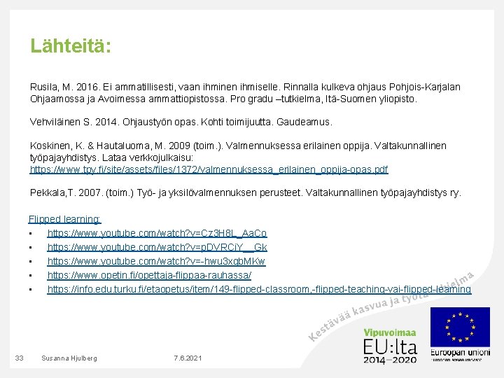 Lähteitä: Rusila, M. 2016. Ei ammatillisesti, vaan ihminen ihmiselle. Rinnalla kulkeva ohjaus Pohjois-Karjalan Ohjaamossa