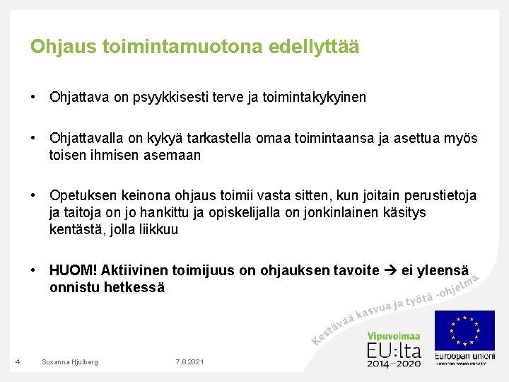 Ohjaus toimintamuotona edellyttää • Ohjattava on psyykkisesti terve ja toimintakykyinen • Ohjattavalla on kykyä