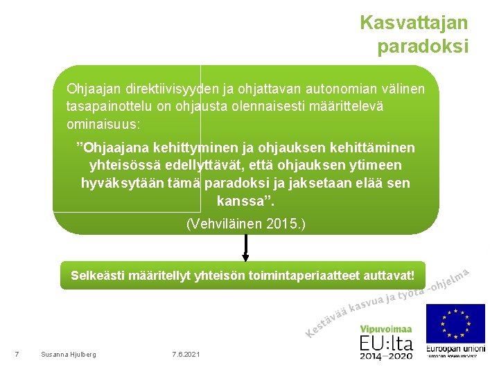 Kasvattajan paradoksi Ohjaajan direktiivisyyden ja ohjattavan autonomian välinen tasapainottelu on ohjausta olennaisesti määrittelevä ominaisuus: