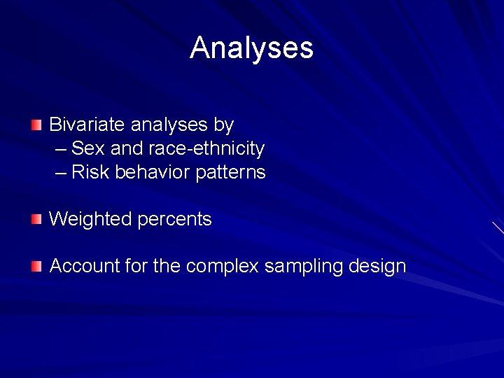 Analyses Bivariate analyses by – Sex and race-ethnicity – Risk behavior patterns Weighted percents