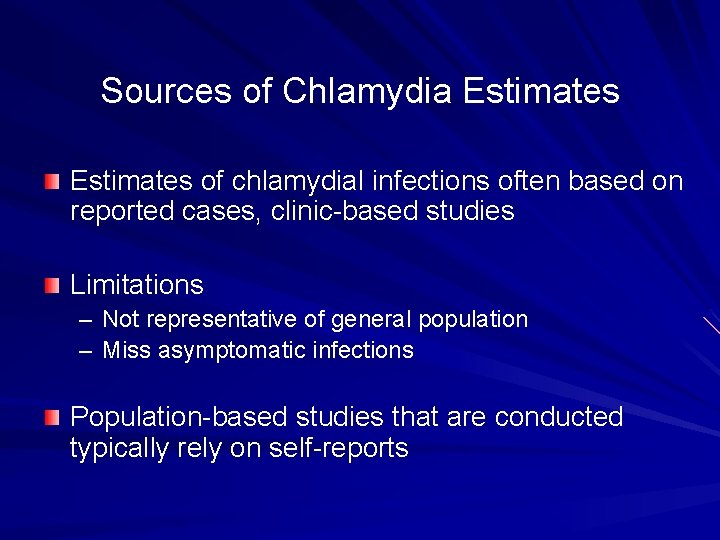 Sources of Chlamydia Estimates of chlamydial infections often based on reported cases, clinic-based studies