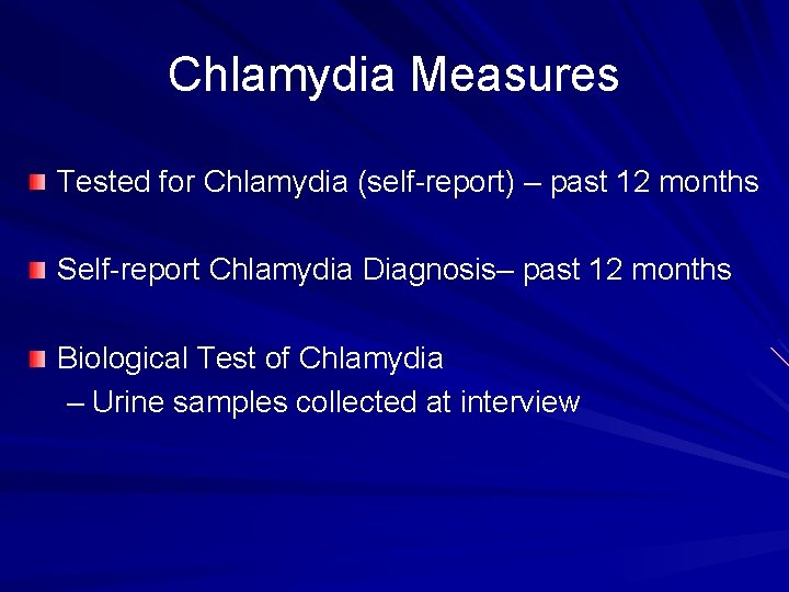 Chlamydia Measures Tested for Chlamydia (self-report) – past 12 months Self-report Chlamydia Diagnosis– past