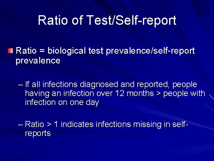 Ratio of Test/Self-report Ratio = biological test prevalence/self-report prevalence – If all infections diagnosed