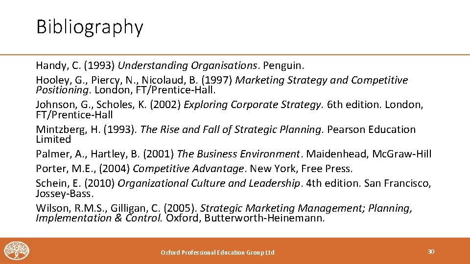 Bibliography Handy, C. (1993) Understanding Organisations. Penguin. Hooley, G. , Piercy, N. , Nicolaud,