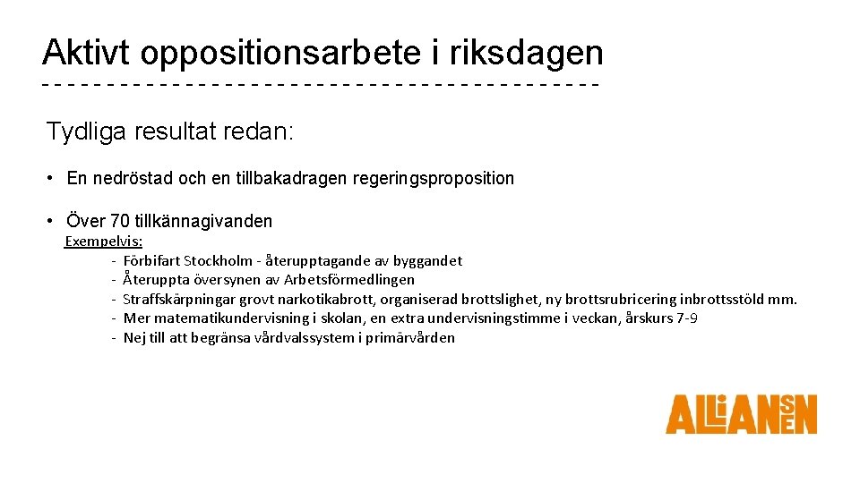 Aktivt oppositionsarbete i riksdagen ---------------------- Tydliga resultat redan: • En nedröstad och en tillbakadragen