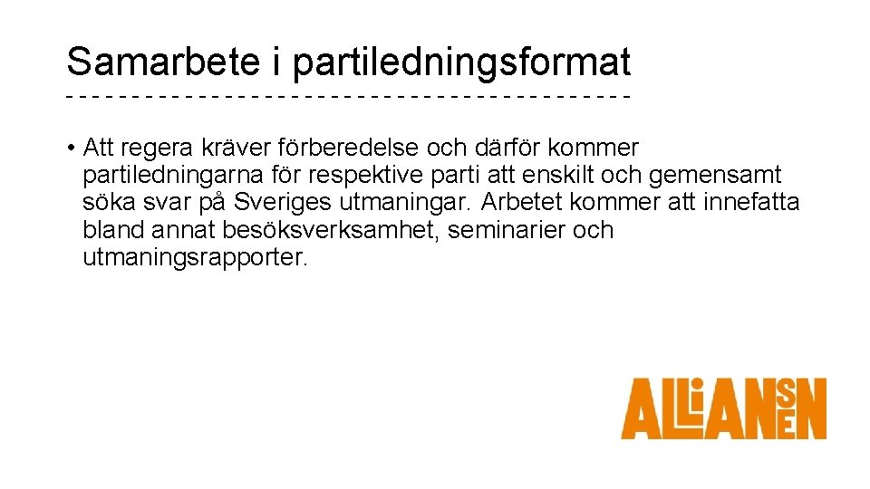 Samarbete i partiledningsformat ---------------------- • Att regera kräver förberedelse och därför kommer partiledningarna för Samarbete i partiledningsformat ---------------------- • Att regera kräver förberedelse och därför kommer partiledningarna för
