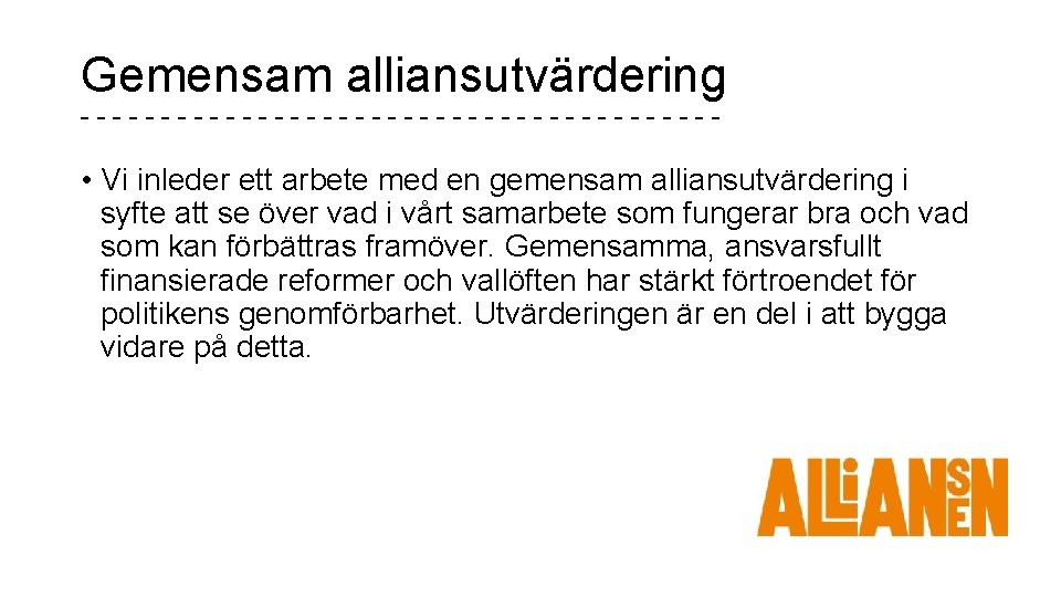 Gemensam alliansutvärdering -------------------- • Vi inleder ett arbete med en gemensam alliansutvärdering i syfte