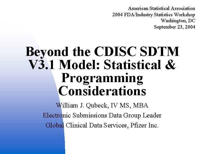 American Statistical Association 2004 FDA/Industry Statistics Workshop Washington, DC September 23, 2004 Beyond the