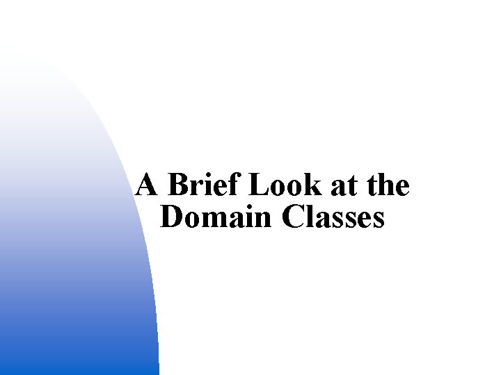 A Brief Look at the Domain Classes 12 
