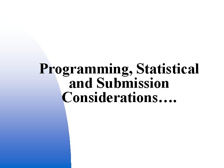 Programming, Statistical and Submission Considerations…. 17 