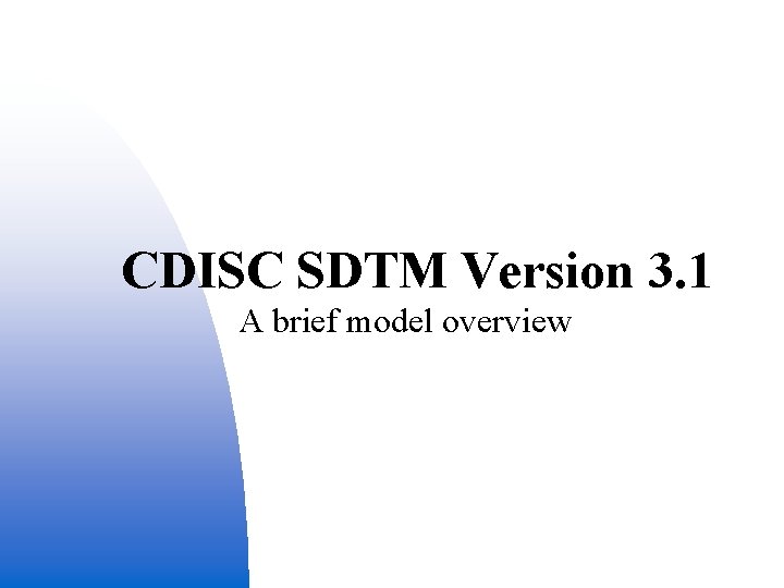 CDISC SDTM Version 3. 1 A brief model overview 3 