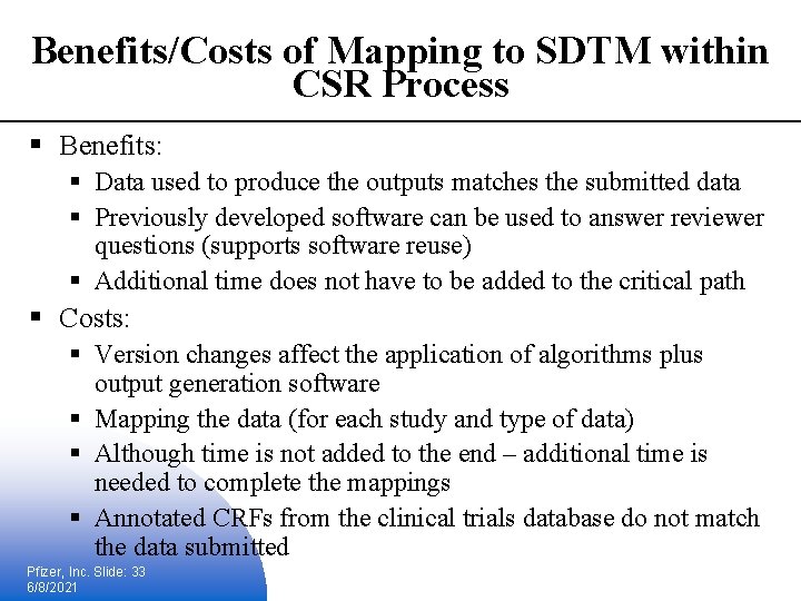 Benefits/Costs of Mapping to SDTM within CSR Process § Benefits: § Data used to
