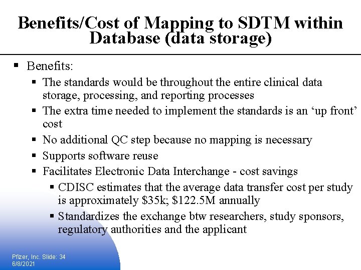 Benefits/Cost of Mapping to SDTM within Database (data storage) § Benefits: § The standards