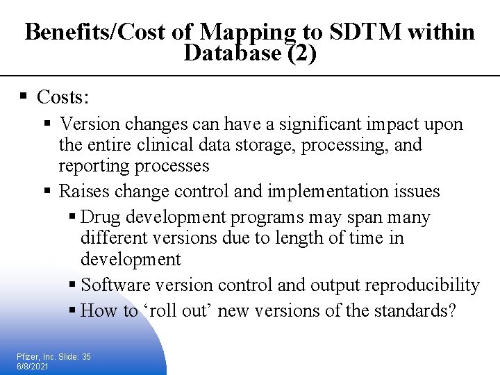 Benefits/Cost of Mapping to SDTM within Database (2) § Costs: § Version changes can