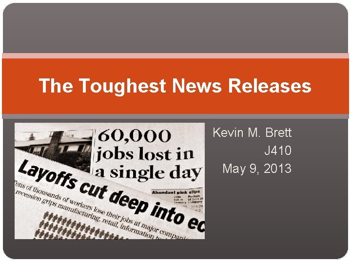 The Toughest News Releases Kevin M. Brett J 410 May 9, 2013 