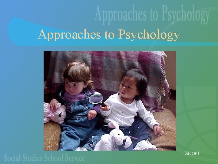 Approaches to Psychology Slide # 1 