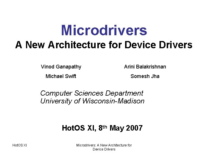 Microdrivers A New Architecture for Device Drivers Vinod Ganapathy Arini Balakrishnan Michael Swift Somesh