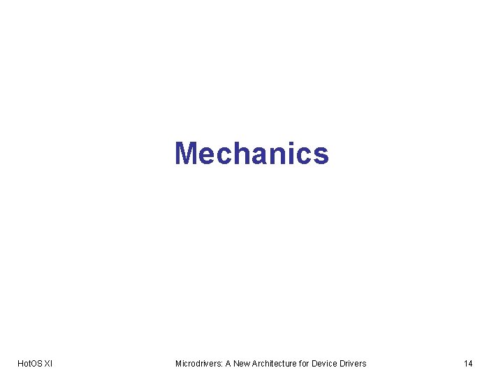 Mechanics Hot. OS XI Microdrivers: A New Architecture for Device Drivers 14 