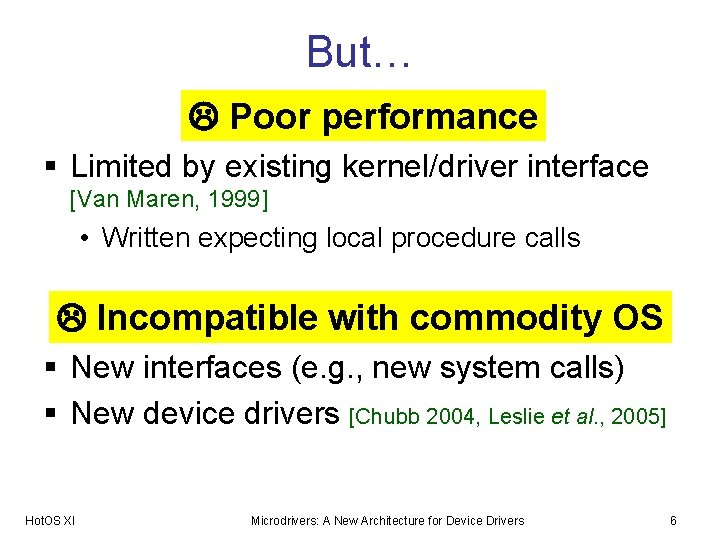 But… Poor performance § Limited by existing kernel/driver interface [Van Maren, 1999] • Written