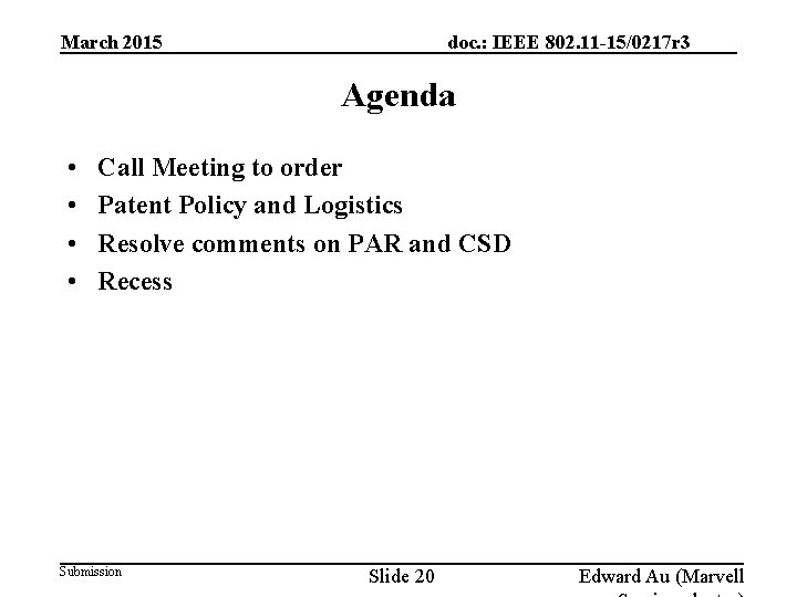 March 2015 doc. : IEEE 802. 11 -15/0217 r 3 Agenda • • Call