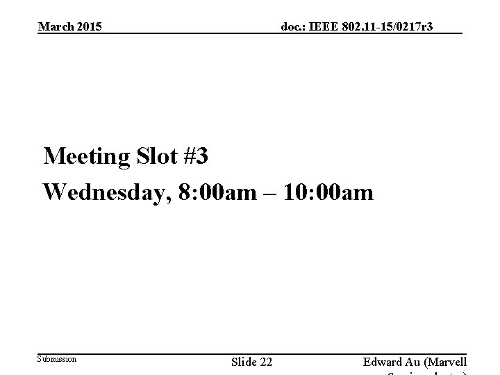 March 2015 doc. : IEEE 802. 11 -15/0217 r 3 Meeting Slot #3 Wednesday,