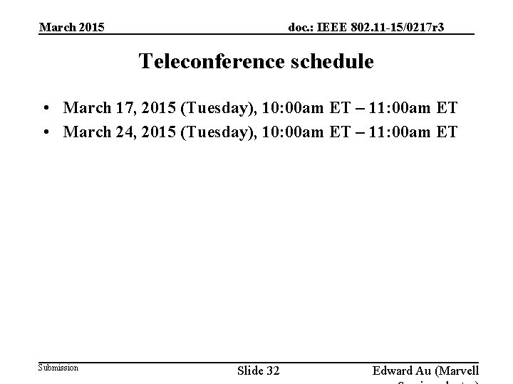 March 2015 doc. : IEEE 802. 11 -15/0217 r 3 Teleconference schedule • March