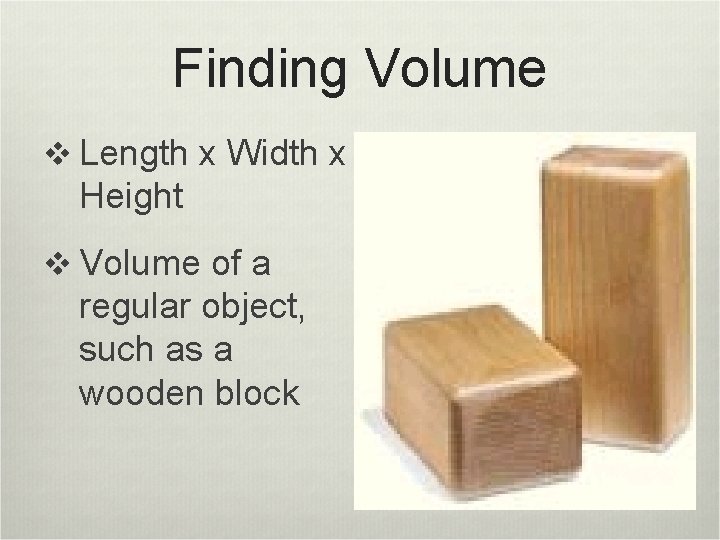Finding Volume v Length x Width x Height v Volume of a regular object,