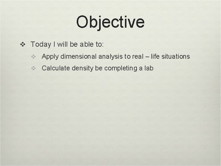 Objective v Today I will be able to: v Apply dimensional analysis to real