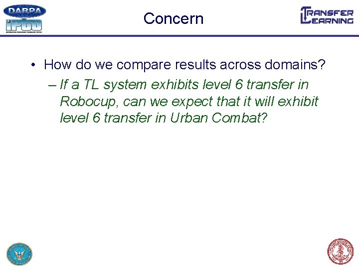 Concern • How do we compare results across domains? – If a TL system