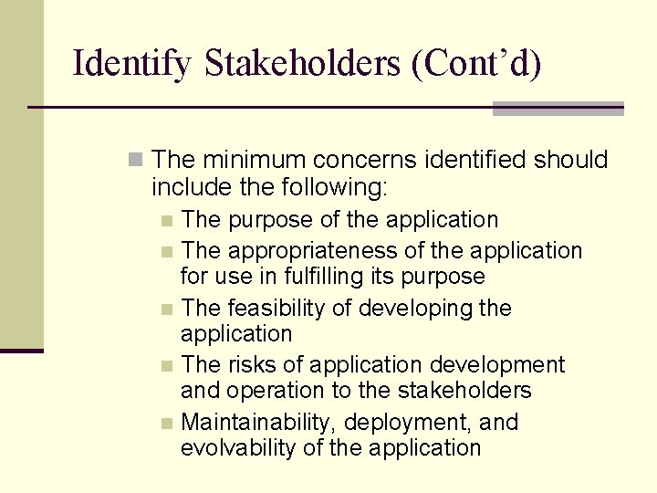 Identify Stakeholders (Cont’d) n The minimum concerns identified should include the following: The purpose