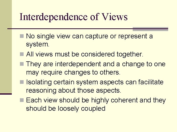Interdependence of Views n No single view can capture or represent a system. n