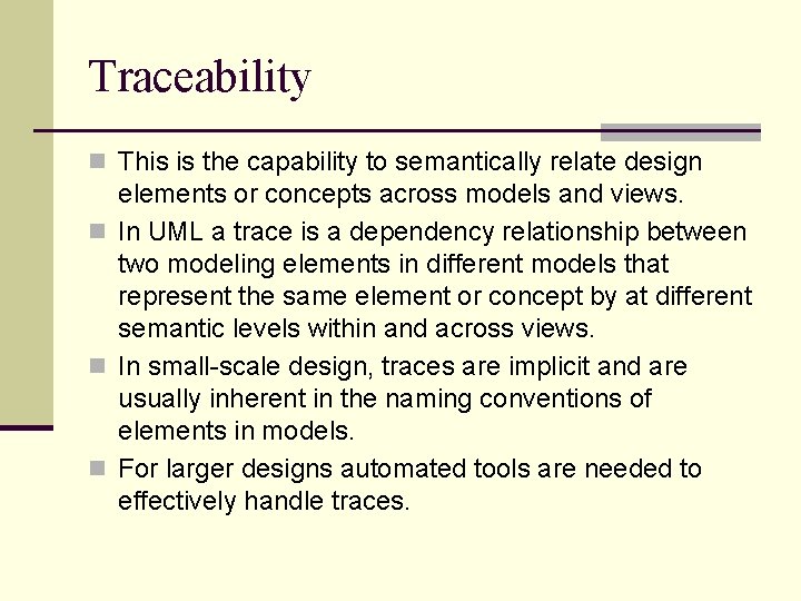 Traceability n This is the capability to semantically relate design elements or concepts across