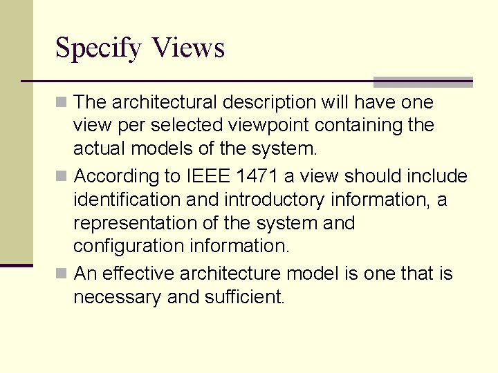 Specify Views n The architectural description will have one view per selected viewpoint containing